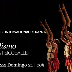 Teatro de Rojas. XVIII Edición Ciclo Internacional de Danza. “Su Realismo”