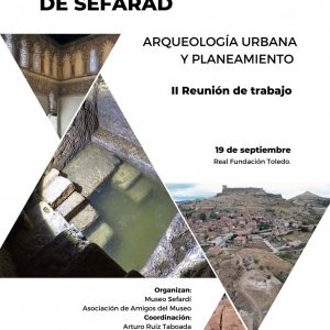 Museo Sefardí. II Reunión de trabajo “Toledo en la gestión del legado material de Sefarad. Arqueología urbana y planeamiento”