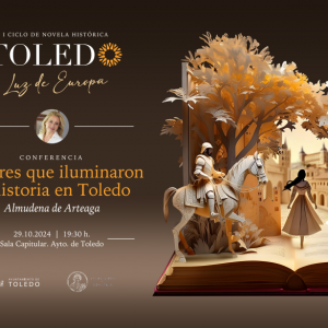 AYUNTAMIENTO DE TOLEDO. I Ciclo de Novela Histórica. Toledo luz de Europa. Conferencia “Mujeres que iluminaron la historia en Toledo”